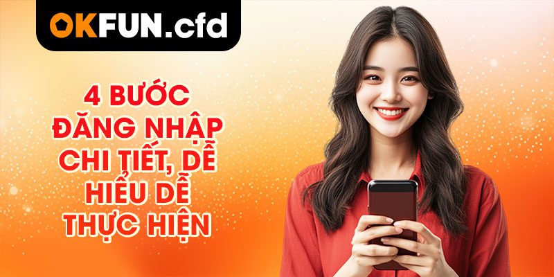 4 bước đăng nhập chi tiết, dễ hiểu dễ thực hiện