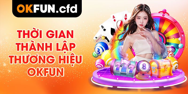 Thời gian thành lập thương hiệu OKFUN